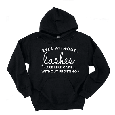 Eyes Without Lashes Are Like Cake Without Frosting Hoodie - Eyesy Lash