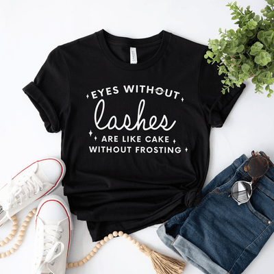 Eyes Without Lashes Are Like Cake Without Frosting t-shirt - Eyesy Lash